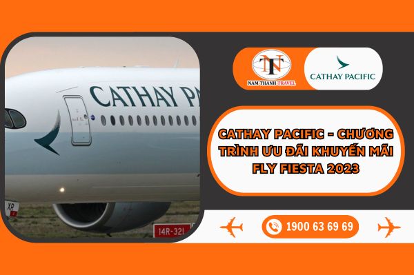 CATHAY PACIFIC - ƯU ĐÃI KHUYẾN MÃI FLY FIESTA 2023 